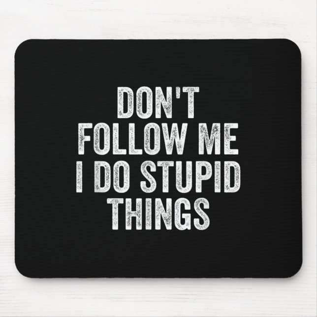 Don't Follow Me I Do Stud Things Funny  Mouse Mat (Front)