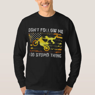 Don't Follow Me I Do Stupid Thing Dirt Bike Motocr T-Shirt