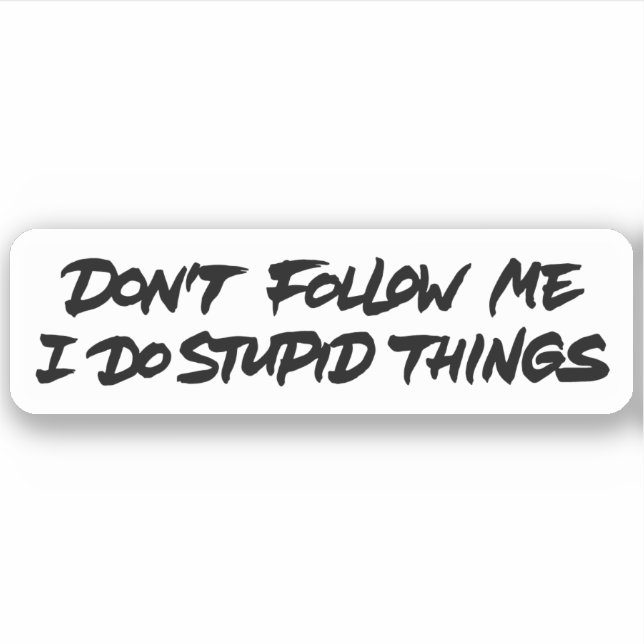 Don't follow me I do stupid things (Front)