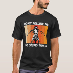 Don't Follow Me I Do Stupid Things 1 T-Shirt
