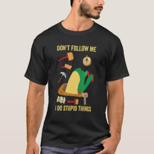 Don't Follow Me I Do Stupid Things Archeology Ge T-Shirt