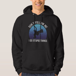 Dont Follow Me I Do Stupid Things Breakdance Hoodie