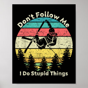 Dont Follow Me I Do Stupid Things Cool For Snowboa Poster