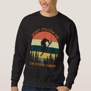 Don't Follow Me I Do Stupid Things Cool Skiing Vin Sweatshirt