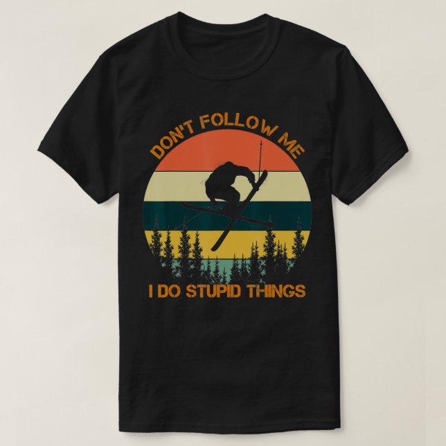 Dont follow me I do stupid things cool skiing vint T-Shirt (Design Front)