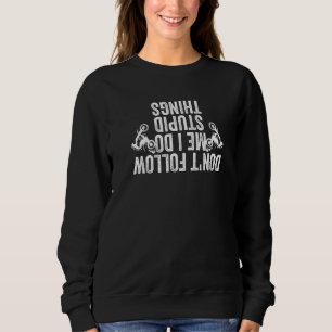 Don't Follow Me I Do Stupid Things Dirt Bike Race Sweatshirt