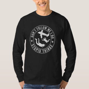 Don't Follow Me I Do Stupid Things Free Falling Sk T-Shirt
