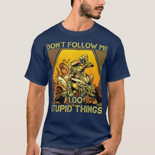 Don't Follow Me I Do Stupid Things Funny ATV Quad T-Shirt