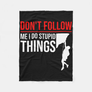 Don't Follow Me I Do Stupid Things Funny Climber R Fleece Blanket