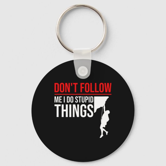 Don't Follow Me I Do Stupid Things Funny Climber R Key Ring (Front)