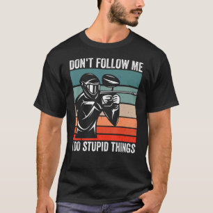 Don't Follow Me I Do Stupid Things Funny Paintball T-Shirt