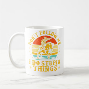 Don'T Follow Me I Do Stupid Things Funny Rodeo Bul Coffee Mug
