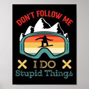 Don't Follow Me I Do Stupid Things Funny Saying Sn Poster