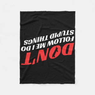 Don't Follow Me I Do Stupid Things Funny Skateboar Fleece Blanket