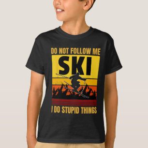 Don't Follow Me I Do Stupid Things Funny Ski Skiin T-Shirt