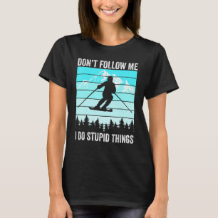 Don't Follow Me I Do Stupid Things Funny Skiing Gi T-Shirt