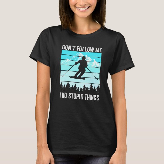Don't Follow Me I Do Stupid Things Funny Skiing Gi T-Shirt (Front)