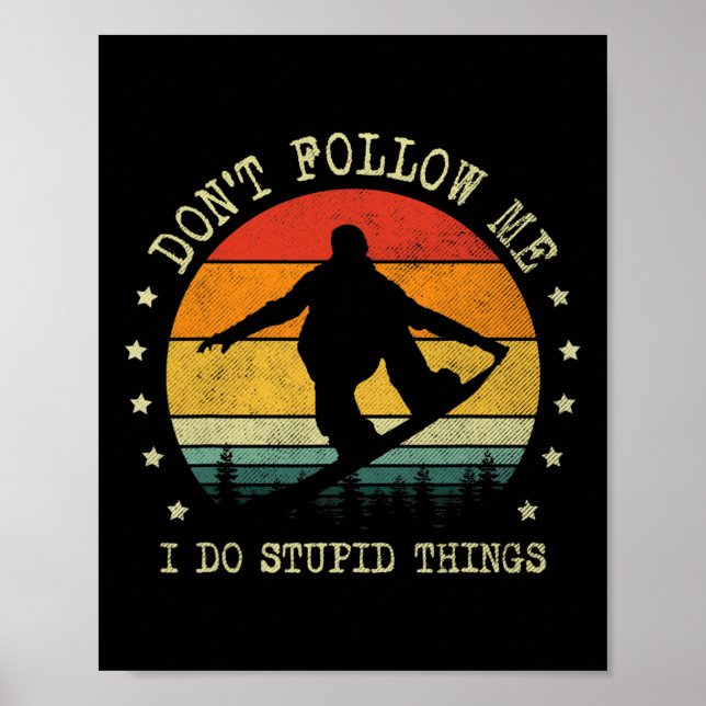 Don't Follow Me I Do Stupid Things Funny Snowboard Poster (Front)