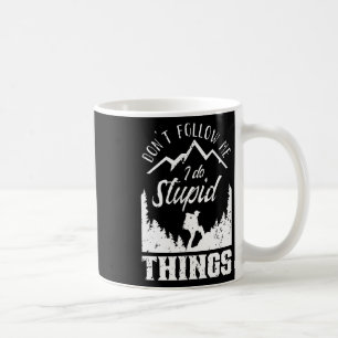 Don't Follow Me I Do Stupid Things Hike Hiking Hik Coffee Mug