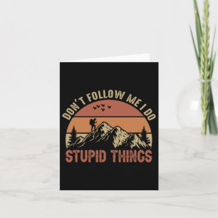 Don't Follow Me I Do Stupid Things Hiking Climbing Card