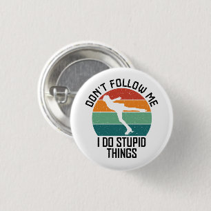 Don't Follow Me I Do Stupid Things Ice Skater Cool 3 Cm Round Badge