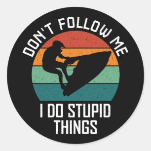 Don't Follow Me I Do Stupid Things Jet ski Lovers Classic Round Sticker