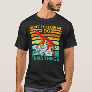 Don't Follow Me I Do Stupid Things Judo Karate Tae T-Shirt