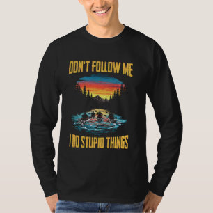don't follow me i do stupid things Kayak kayaking  T-Shirt