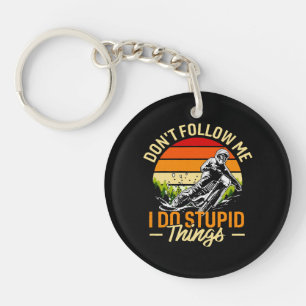 Don't Follow Me I Do Stupid Things Key Ring