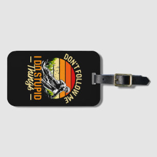 Don't Follow Me I Do Stupid Things Luggage Tag