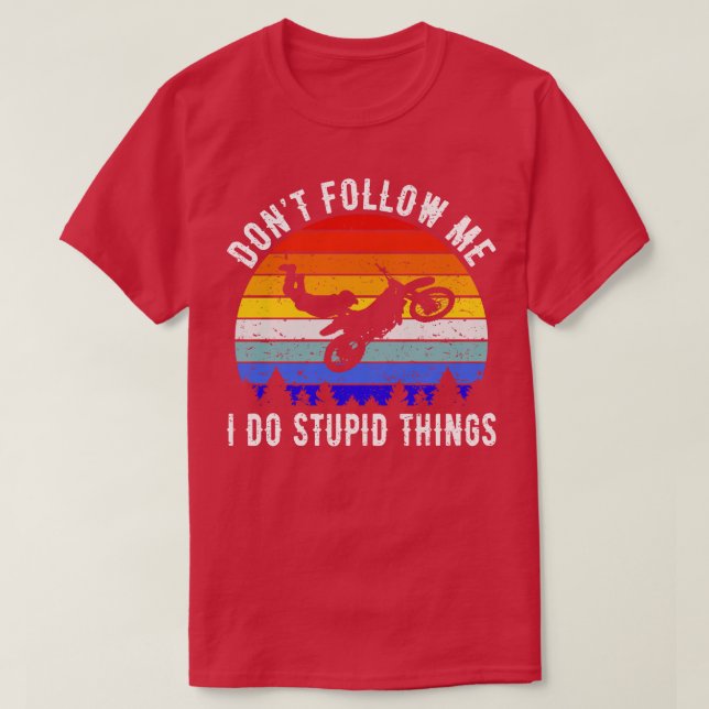 Dont Follow Me I Do Stupid Things Motorbike III T-Shirt (Design Front)