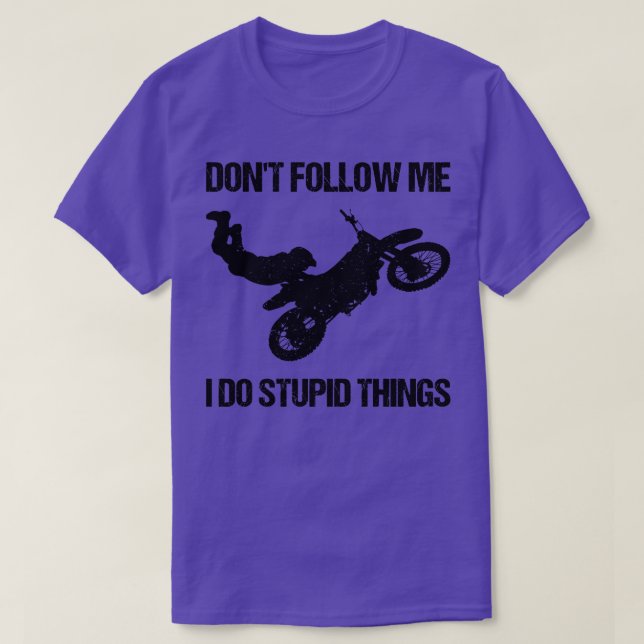 Dont Follow Me I Do Stupid Things Motorbike IX T-Shirt (Design Front)