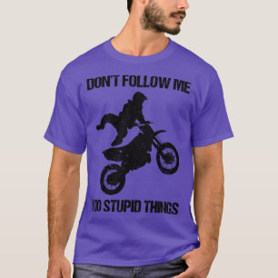 Dont Follow Me I Do Stupid Things Motorbike VII T-Shirt
