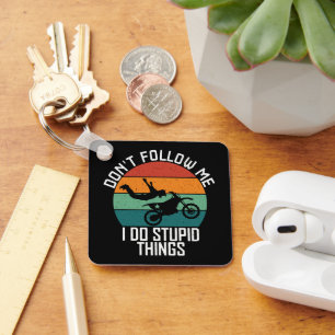 Don't Follow Me I Do Stupid Things Motorcycle Cool Key Ring