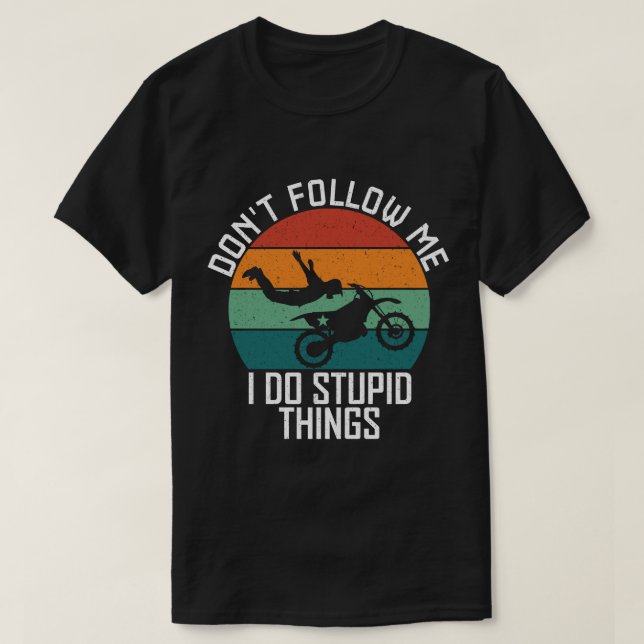 Don't Follow Me I Do Stupid Things Motorcycle Cool T-Shirt (Design Front)
