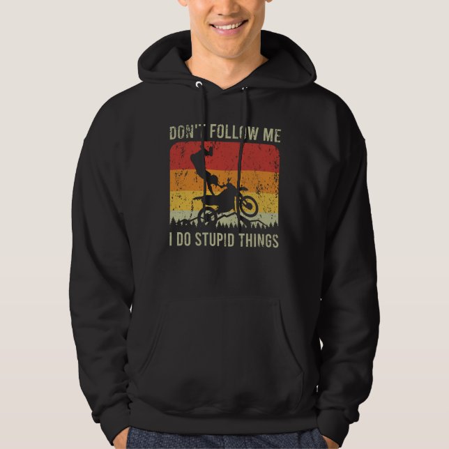 Don't Follow Me I Do Stupid Things motorcyclist Hoodie (Front)