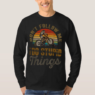 Don't Follow Me I Do Stupid Things Mountain Bike T-Shirt