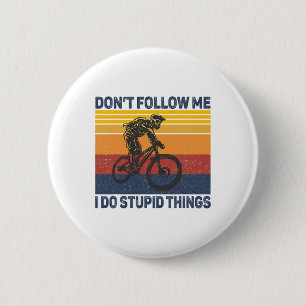 Don't Follow Me I Do Stupid Things Mountain Biking 6 Cm Round Badge