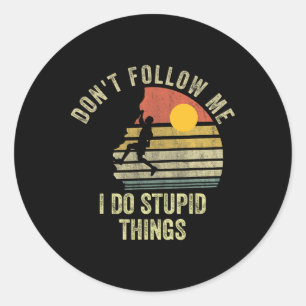 Don't Follow Me I Do Stupid Things Mountain Climbi Classic Round Sticker