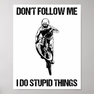 Don't Follow Me I Do Stupid Things Mtb Funny Mount Poster