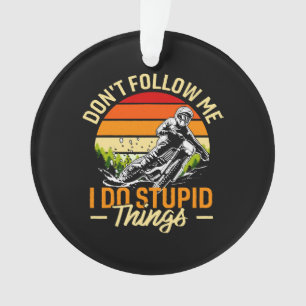 Don't Follow Me I Do Stupid Things Ornament