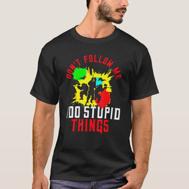 Don't Follow Me I Do Stupid Things Paintball Paint T-Shirt (Front)