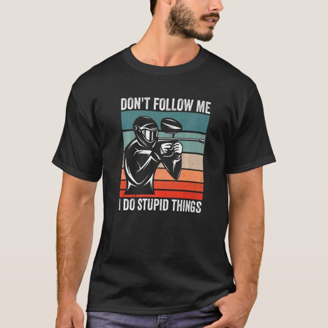 Don't Follow Me I Do Stupid Things Paintball Playe T-Shirt (Front)