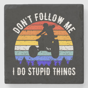 Don't Follow Me I Do Stupid Things - Quad ATV I Stone Coaster