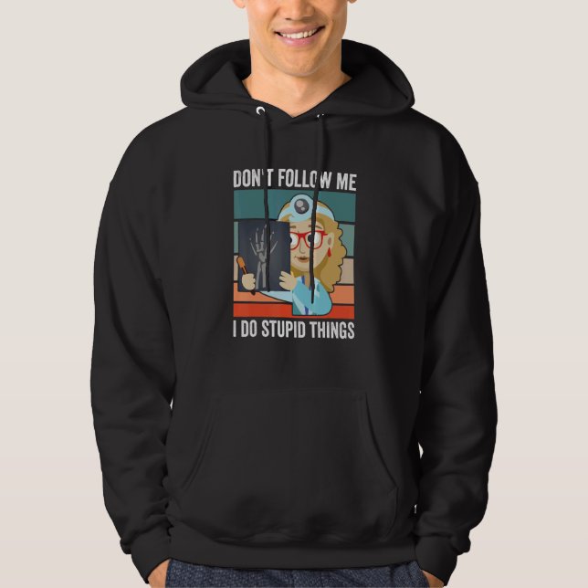 Don't Follow Me I Do Stupid Things Radiologist Tec Hoodie (Front)