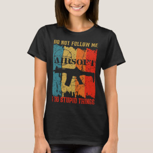 Dont Follow Me I Do Stupid Things Retro Airsoft Ai T-Shirt