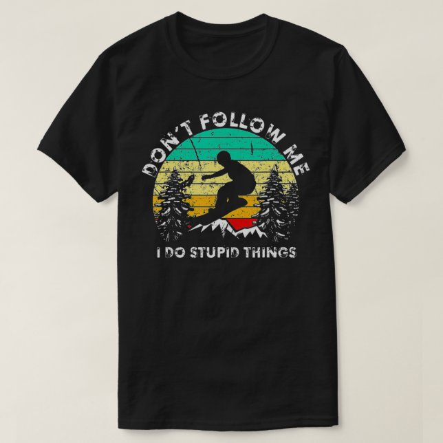 Dont Follow Me I Do Stupid Things Retro Funny Snow T-Shirt (Design Front)