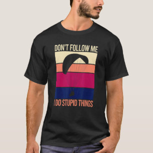 Don't Follow Me I Do Stupid Things Retro Parachute T-Shirt