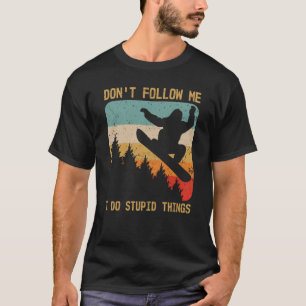 Don't Follow Me I Do Stupid Things Retro Snowboard T-Shirt