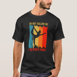Dont Follow Me I Do Stupid Things Retro Yoga Cost T-Shirt